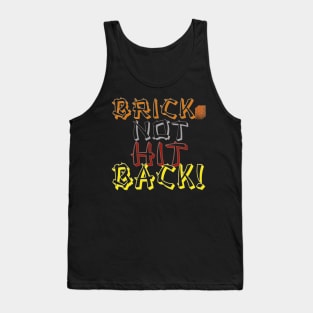 Brick Not Hit Back! Tank Top